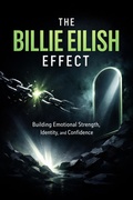 Cover: The Billie Eilish Effect: Building Emotional Strength, Identity, and Confidence (1, #1) - Sage