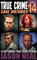 Cover: True Crime Case Histories - Volume 14 - Jason Neal