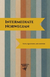 Enlarge image Cover: Intermediate Norwegian: Texts, Questions, and Answers - Andrena Books