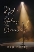 Cover: The Art of Stating the Obvious - Reg Henry