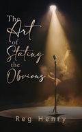 Cover: The Art of Stating the Obvious - Reg Henry