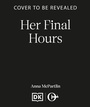 Cover: Her Final Hours - Canelo Digital Publishing