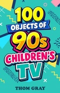Cover: 100 Objects of 90s Children's TV - Candy Jar Books