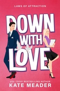 Cover: Down with Love (Laws of Attraction, #1) - Kate Meader