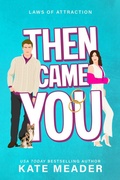 Cover: Then Came You (Laws of Attraction, #3) - Kate Meader