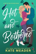Cover: Hot and Bothered (Hot in the Kitchen, #3) - Kate Meader