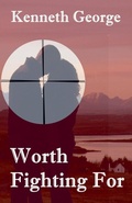 Cover: Worth Fighting For - Kenneth George