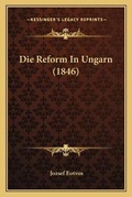 Cover: Die Reform In Ungarn (1846) - Kessinger Publishing