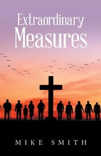 Enlarge image Cover: Extraordinary Measures - WestBow Press