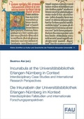 Cover: Incunabula at the Universit&auml;tsbibliothek Erlangen-N&uuml;rnberg in Context: Interdisciplinary Case Studies and International Research Perspectives - FAU University Press