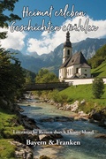 Cover: Heimat erleben - Geschichten erz&auml;hlen: Bayern & Franken - Papierfresserchens MTM-Verlag