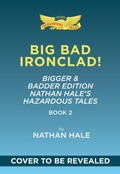 Cover: Big Bad Ironclad!: Bigger & Badder Edition (Nathan Hale's Hazardous Tales #2) - Abrams