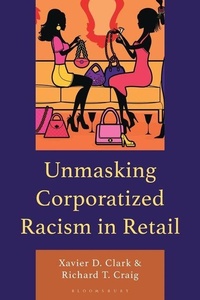 Enlarge image Cover: Unmasking Corporatized Racism in Retail - Bloomsbury Academic