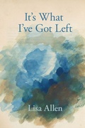 Cover: It's What I've Got Left - Lily Poetry Review