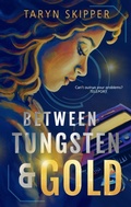 Cover: Between Tungsten & Gold - Splinter Press