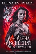 Cover: Vom Alpha abgelehnt und schwanger - Elena Everhart