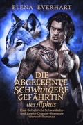 Cover: Die abgelehnte schwangere Gef&auml;hrtin des Alphas - Elena Everhart