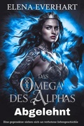 Cover: Das omega des alphas abgelehnt - Elena Everhart