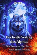 Cover: Der hei&szlig;e Vertrag des Alphas: Eine Romance &uuml;ber Rache nach Zur&uuml;ckweisung - Mentality  Press LLC