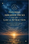 Cover: Exploring Abraham Hicks and the Law of Attraction: Teachings on Alignment and Allowing - Eden Rae