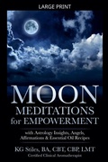 Cover: Moon Meditations  for Empowerment with Astrology Insights, Angels, Affirmations & Essential Oil Recipes - Healing & Manifesting Meditations
