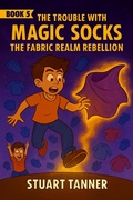 Cover: The Fabric Realm Rebellion (The Trouble With Magic Socks, #5) - Stuart Tanner