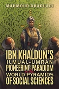 Cover: Ibn Khaldun's Ilmual-Umran Pioneering Paradigm in the World Pyramids of Social Sciences - AUSTIN MACAULEY