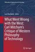 Cover: What Went Wrong with the West: Carl Mitcham's Critique of Western Philosophy of Technology - Springer