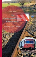 Cover: Die Ostholsteinische Eisenbahn Neum&uuml;nster-Ascheberg-Neustadt & Kiel-Ascheberg - BoD - Books on Demand
