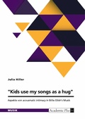 Cover: "Kids use my songs as a hug". Aspekte von acousmatic intimacy in Billie Eilish's Musik - GRIN Verlag