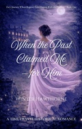 Cover: When the Past Claimed Me-for Him (Zoe's Journey Where Regency Love Dances With the Shadows, #1) - Winter Hawthorne Books