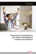 Cover: Programaci&ograve;n Neuroling&uuml;&iacute;stica para Mejorar el Rendimiento Acad&eacute;mico de Estudiantes - Eliva Press