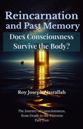 Cover: Reincarnation and Past Memory: Does Consciousness Survive the Body? (The Journey of Consciousness, from Death to the Universe, #2) - roy nasrallah