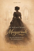 Cover: The Kitchen Maid's Masquerade (A Servants' Masquerade, #1) - Essence