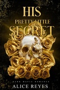 Cover: His Pretty Little Secret: Dark Mafia Romance - Alice Reyes