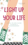 Cover: Light Up Your Life: A Girl-to-Girl Guide to Being a Changemaker (Divas That Care Collection, #1) - Absolute Love Publishing