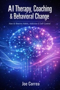 Cover: AI Therapy, Coaching & Behavioral Change - AI Neuroplasticity & Brain Healing: How Artificial Intelligence Is Rewiring the Human Mind for Recovery, Focus & Longevity