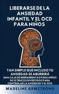Cover: Liberarse de la Ansiedad Infantil Y El OCD Para Ni&ntilde;os: Tan Simple Que Incluso Tu Ansiedad Se Aburrir&aacute; - Authors Crib