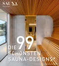 Cover: DIE 99 SCH&Ouml;NSTEN SAUNA-DESIGNS (und die 100ste Sauna wird Ihre) - BT Verlag