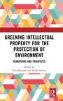 Cover: Greening Intellectual Property for the Protection of Environment - Routledge
