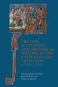 Cover: Crusade, Settlement and Historical Writing in the Latin East and Latin West, c. 1100-c.1300 - Boydell & Brewer
