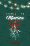 Cover: Forget the Mistletoe - R. Cooper
