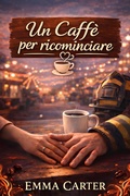 Cover: Un Caff&egrave; per ricominciare - Emma Carter