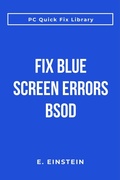 Cover: Fix Blue Screen Errors BSOD (PC Quick Fix Library) - Tech Problems Solved Press