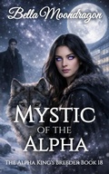 Cover: Mystic of the Alpha (The Alpha King's Breeder, #18) - Rogue Wolf Publishing