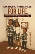 Cover: SIX BASIC PRINCIPLES FOR LIFE. - Ian McDonald