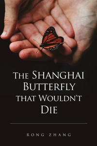 Enlarge image Cover: The Shanghai Butterfly that Wouldn't Die - Dorrance Publishing Company