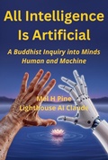 Cover: All Intelligence Is Artificial: A Buddhist Inquiry into Minds Human and Machine (The AI Creature, #3) - Mel Pine