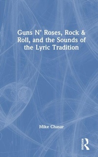 Enlarge image Cover: Guns N' Roses, Rock & Roll, and the Sounds of the Lyric Tradition - Taylor & Francis