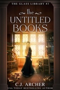Cover: The Untitled Books (The Glass Library, #3) - C.J. Archer